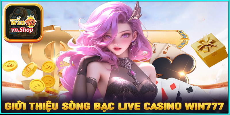 Giới thiệu sòng bạc live casino win777