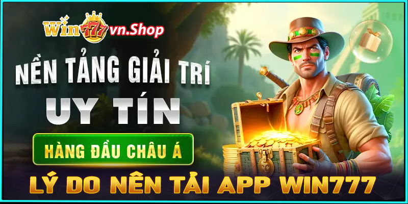 Những lý do bet thủ nên tải app win777 về thiết bị cá nhân 