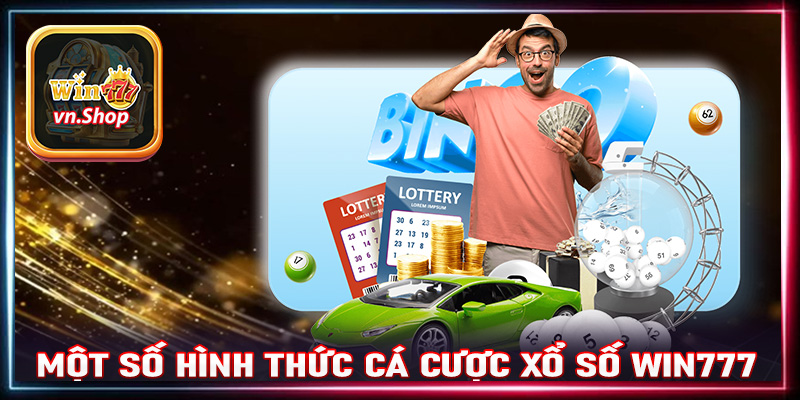 Điểm danh các hình thức cá cược xổ số win777 cực kỳ hiệu quả 