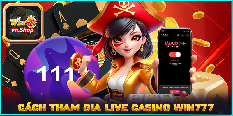 Hướng dẫn chi tiết các bước tham gia cá cược live casino win777