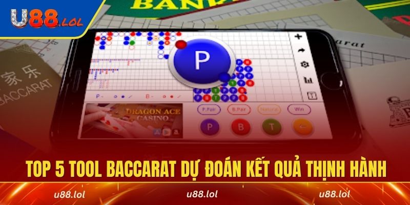 Top 5 tool Baccarat dự đoán kết quả thịnh hành